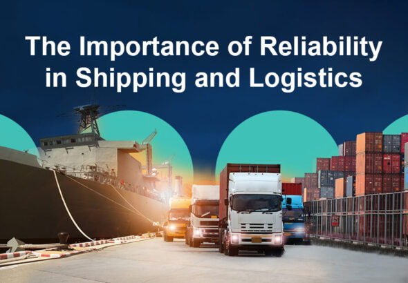 The Importance of Reliability in Shipping and Logistics