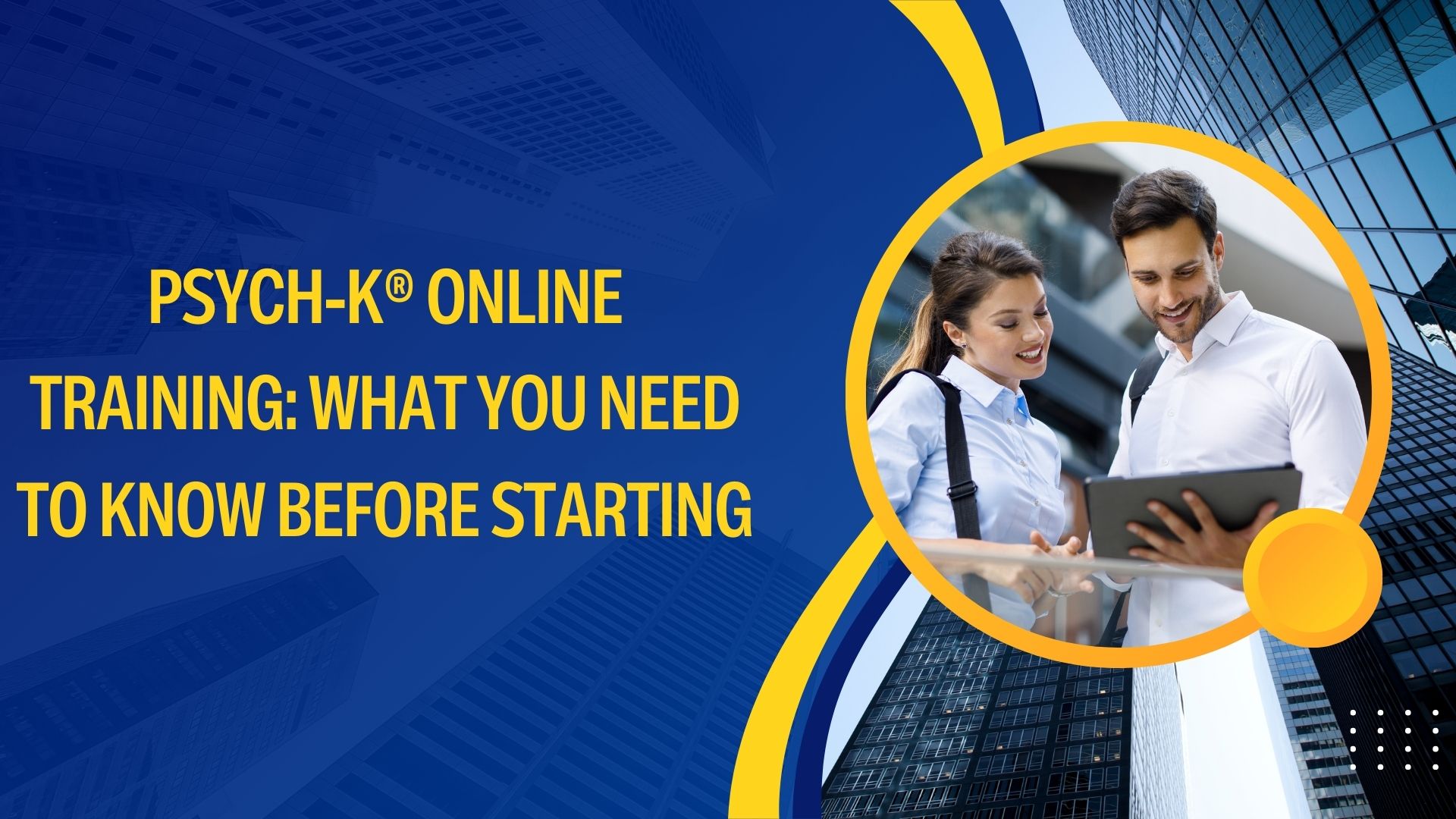 PSYCH-K® Online Training: What You Need to Know Before Starting