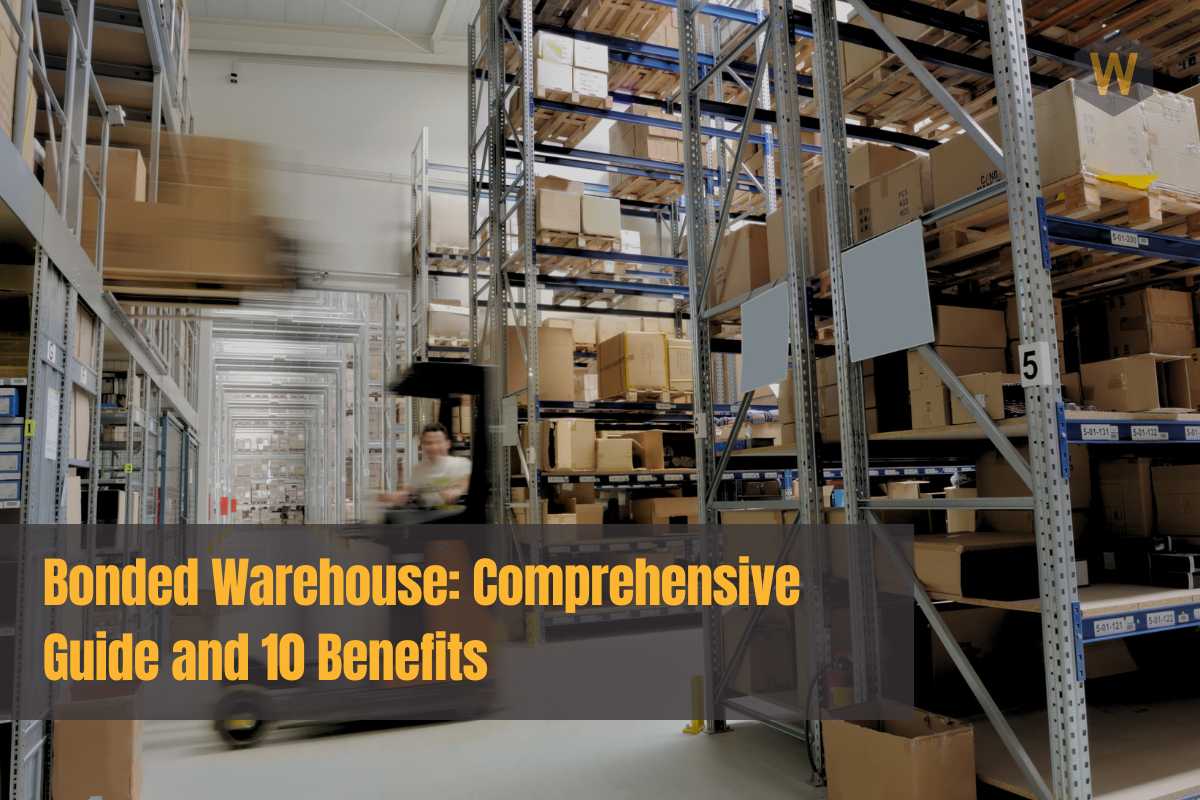 Bonded Warehouse Comprehensive Guide and 10 Benefits