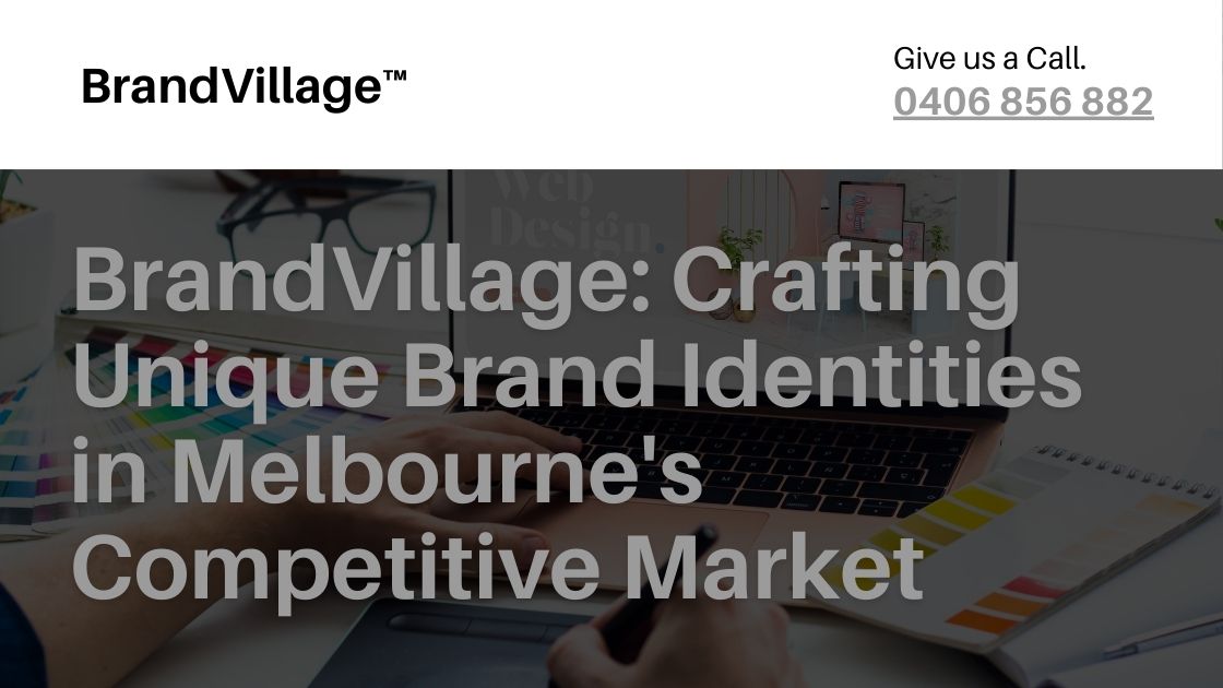 BrandVillage - Crafting Unique Brand Identities in Melbourne's Competitive Market