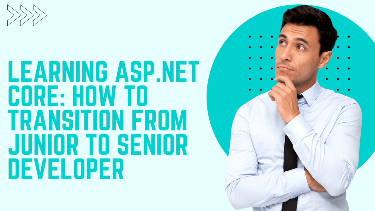 Learning ASP.NET Core: How to Transition from Junior to Senior Developer