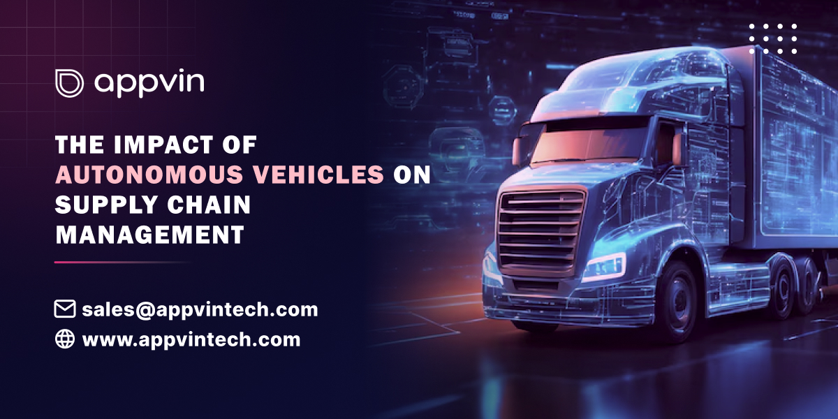 The Impact of Autonomous Vehicles on Supply Chain Management