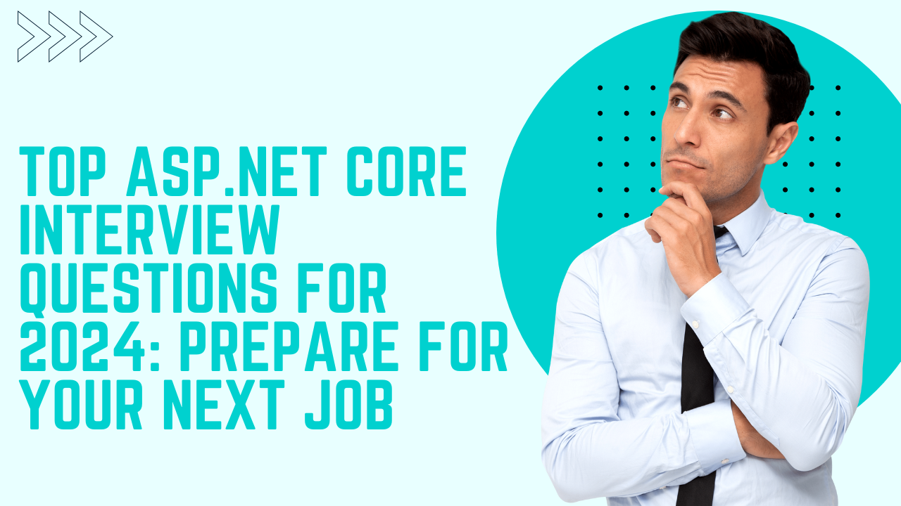 Top ASP.NET Core Interview Questions for 2024: Prepare for Your Next Job