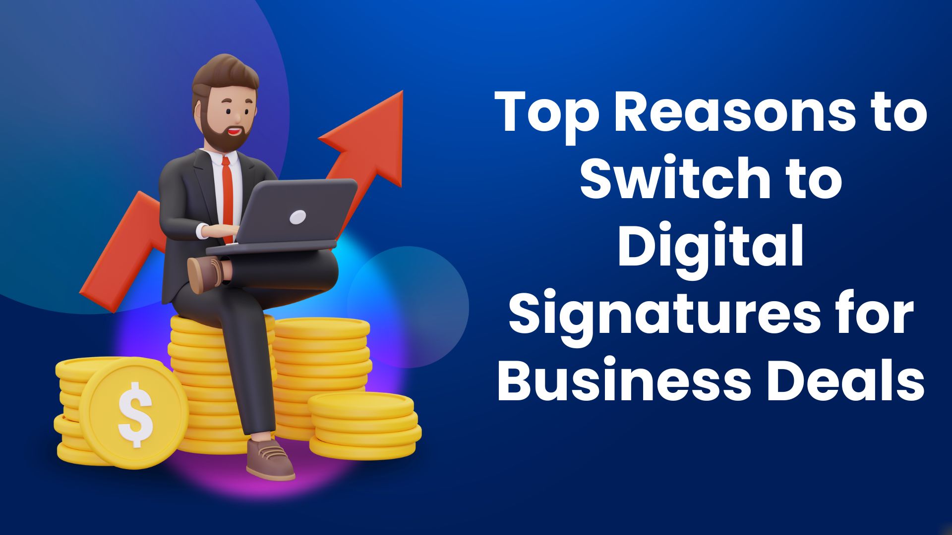 Top Reasons to Switch to Digital Signatures for Business Deals