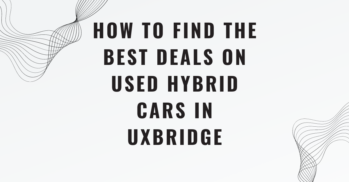 How to Find the Best Deals on Used Hybrid Cars in Uxbridge