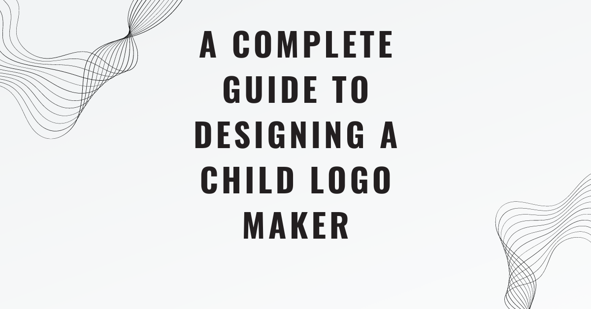 A Complete Guide to Designing a Child Logo Maker