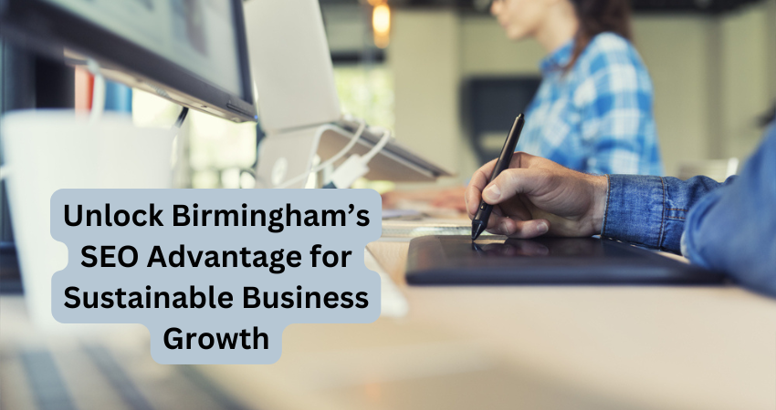 Unlock Birmingham’s SEO Advantage for Sustainable Business Growth