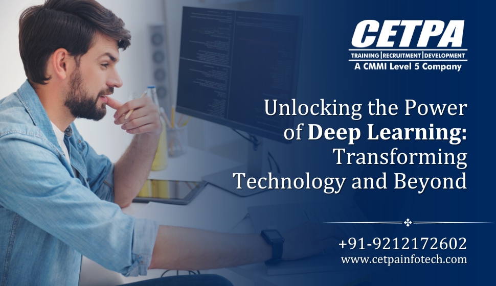 Unlocking the Power of Deep Learning: Transforming Technology and Beyond - CETPA Infotech