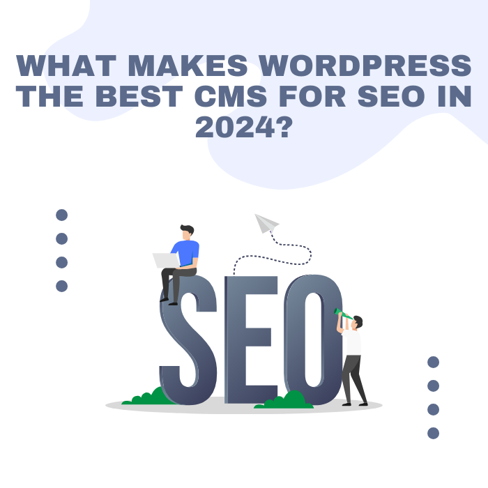 What Makes WordPress the Best CMS for SEO in 2024?