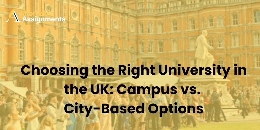 Choosing the Right University in the UK: Campus vs. City-Based Options