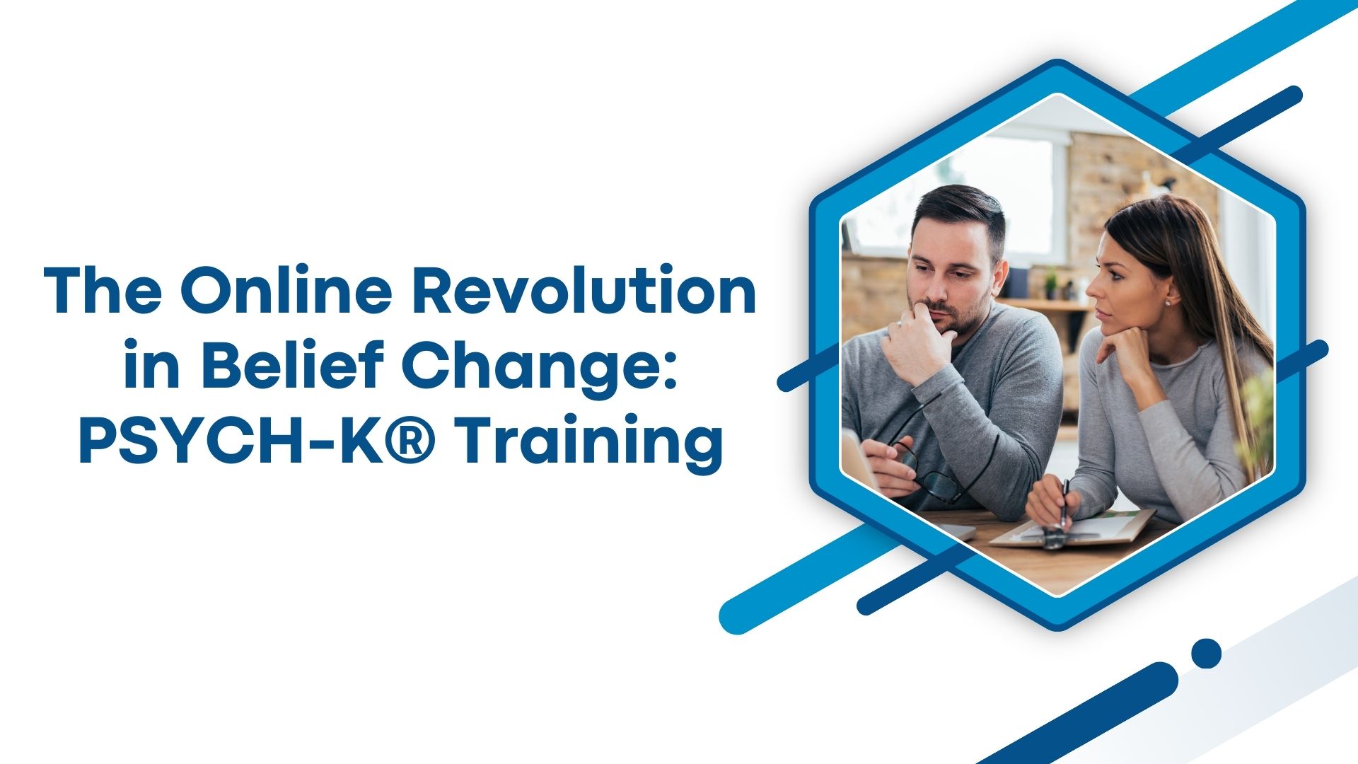 The Online Revolution in Belief Change: PSYCH-K® Training