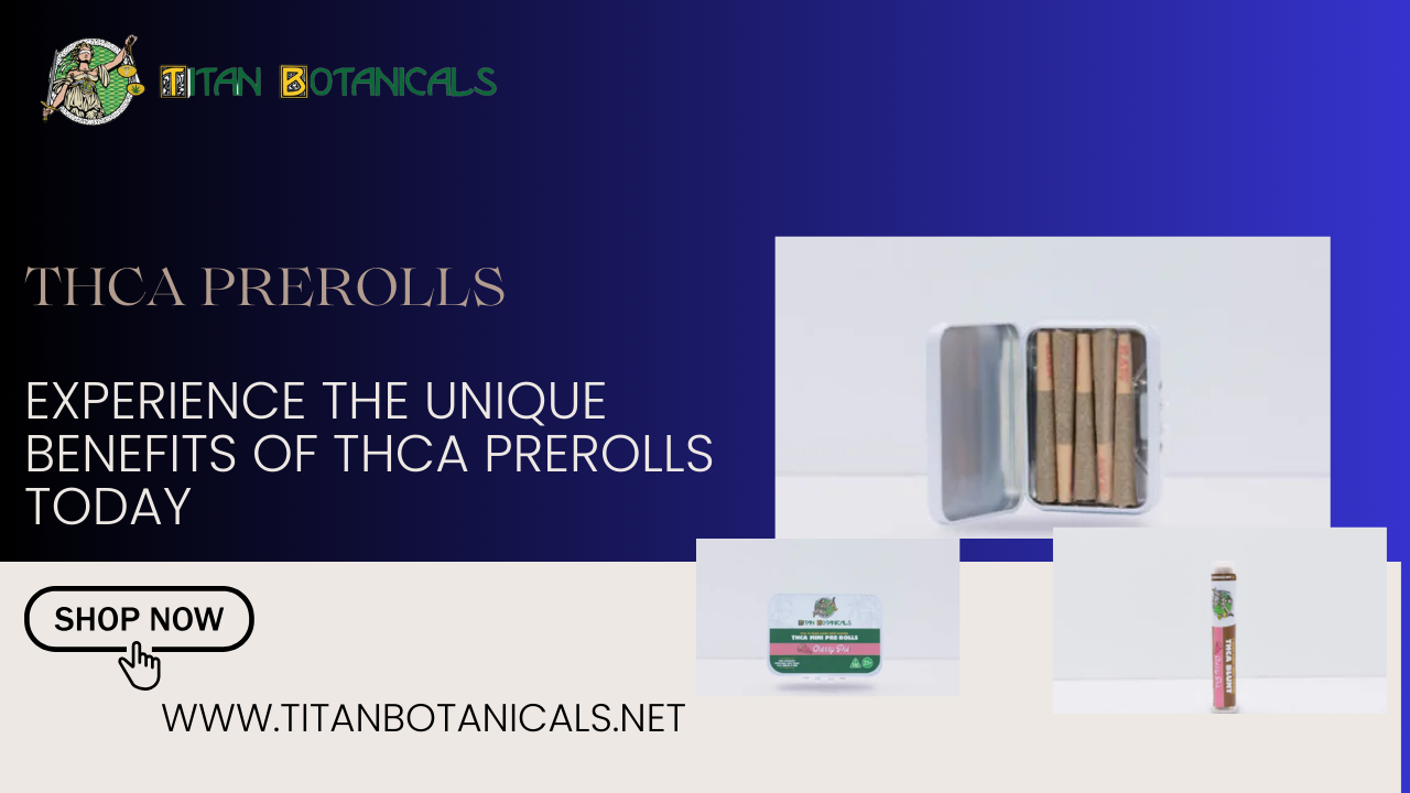 Experience the Unique Benefits of THCa Prerolls Today