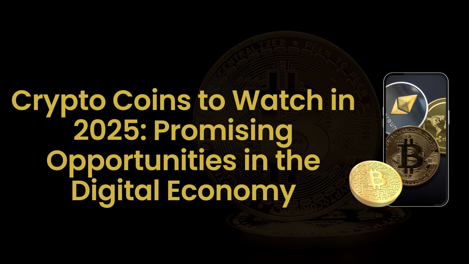 Crypto Coins to Watch in 2025: Promising Opportunities in the Digital Economy