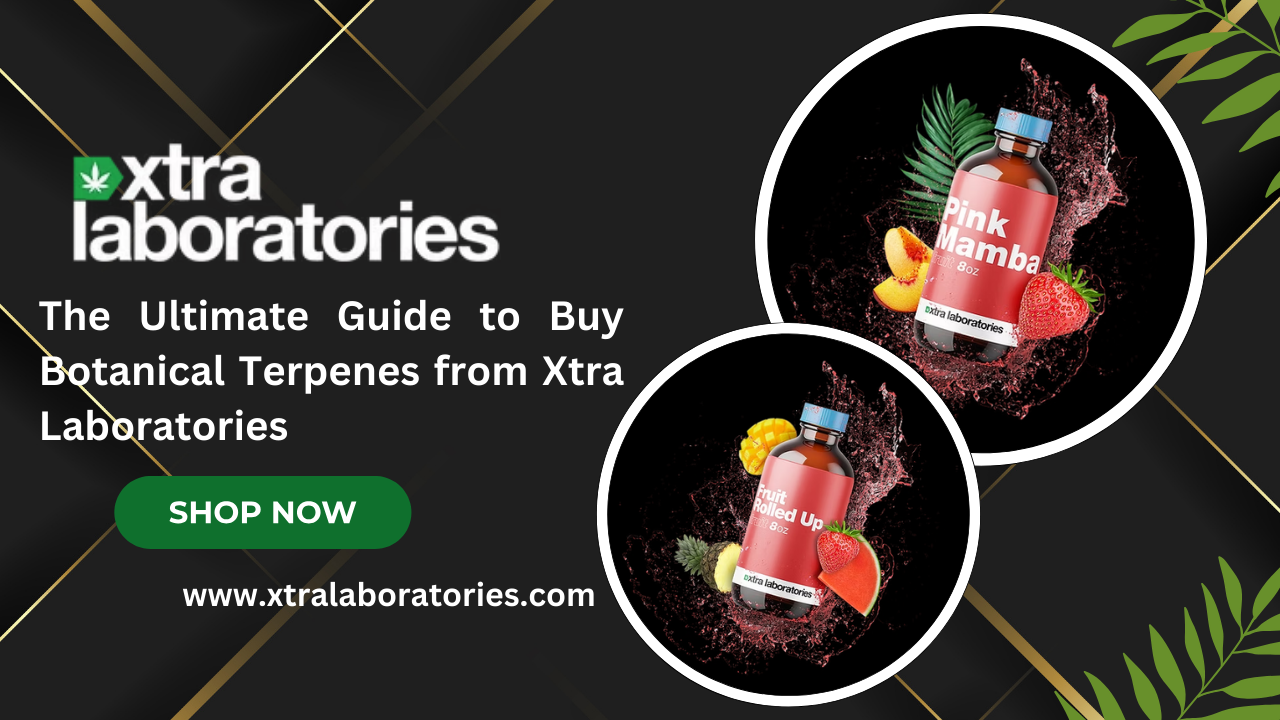 The Ultimate Guide to Buy Botanical Terpenes from Xtra Laboratories