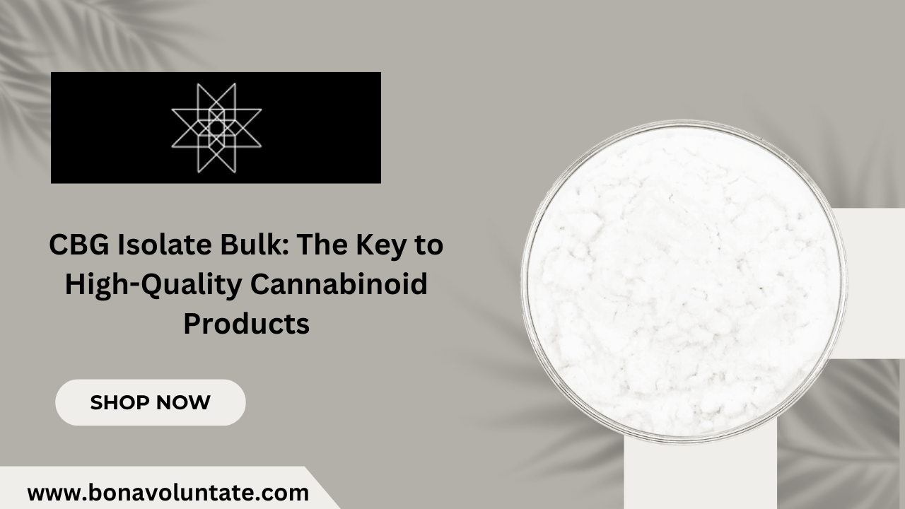 CBG Isolate Bulk: The Key to High-Quality Cannabinoid Products