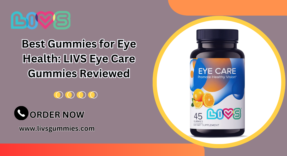 Best Gummies for Eye Health: LIVS Eye Care Gummies Reviewed