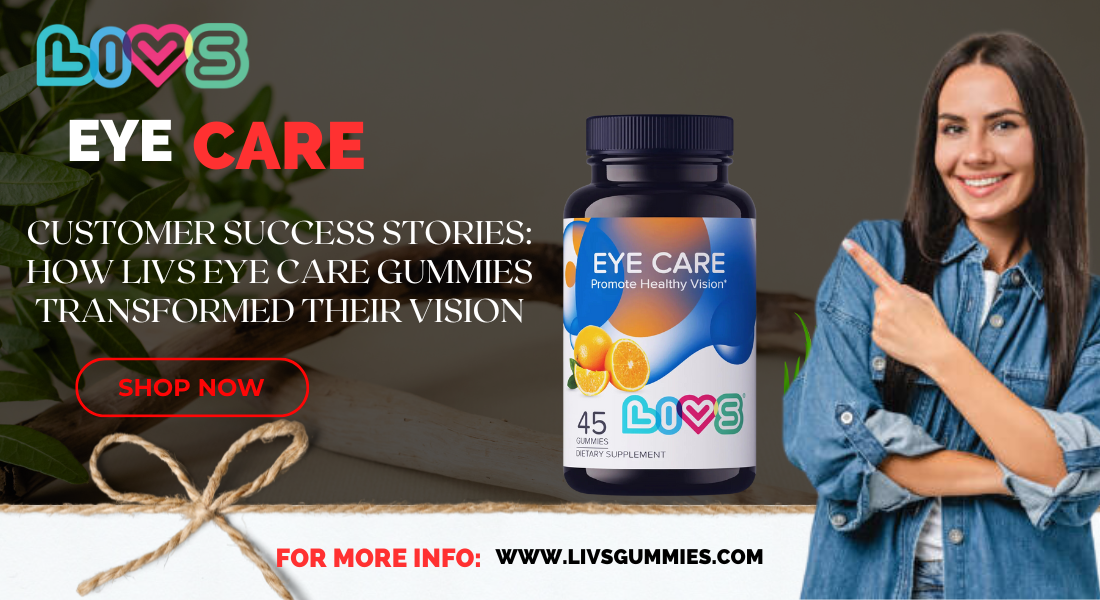 Customer Success Stories: How LIVS Eye Care Gummies Transformed Their Vision