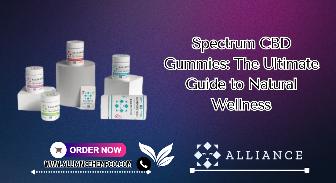 Spectrum CBD Gummies: The Ultimate Guide to Natural Wellness